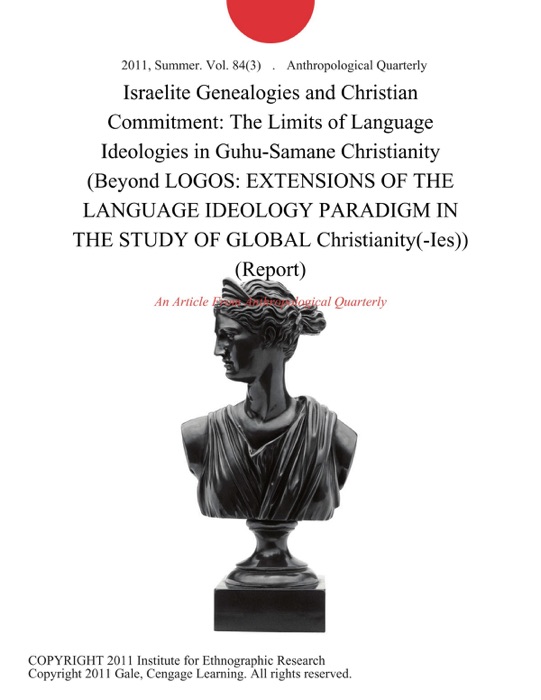 Israelite Genealogies and Christian Commitment: The Limits of Language Ideologies in Guhu-Samane Christianity (Beyond LOGOS: EXTENSIONS OF THE LANGUAGE IDEOLOGY PARADIGM IN THE STUDY OF GLOBAL Christianity(-Ies)) (Report)