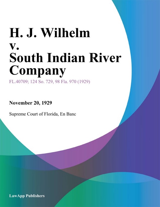 H. J. Wilhelm v. South Indian River Company