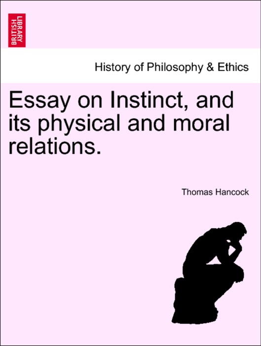 Essay on Instinct, and its physical and moral relations.