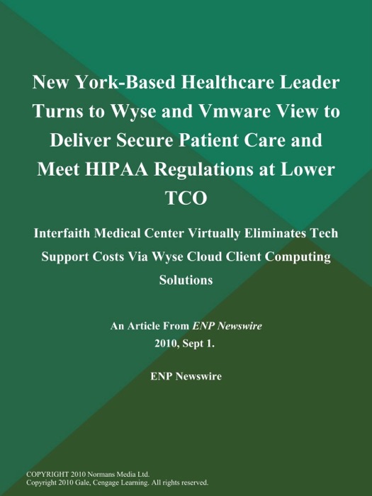 New York-Based Healthcare Leader Turns to Wyse and Vmware View to Deliver Secure Patient Care and Meet HIPAA Regulations at Lower TCO; Interfaith Medical Center Virtually Eliminates Tech Support Costs Via Wyse Cloud Client Computing Solutions