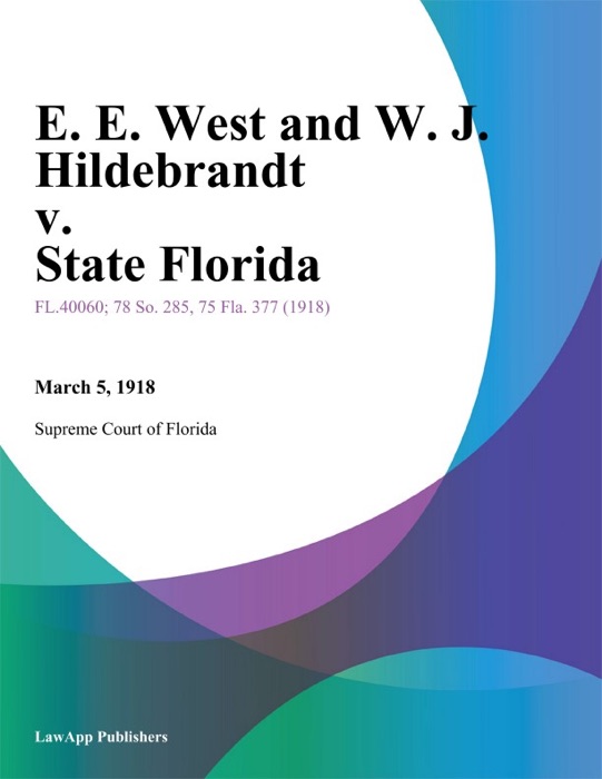E. E. West and W. J. Hildebrandt v. State Florida