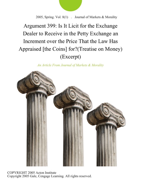 Argument 399: Is It Licit for the Exchange Dealer to Receive in the Petty Exchange an Increment over the Price That the Law Has Appraised [the Coins] for?(Treatise on Money) (Excerpt)