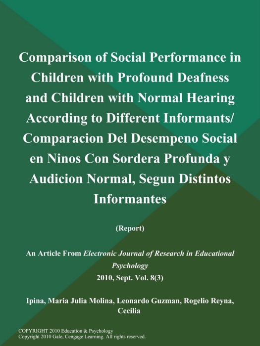 Comparison of Social Performance in Children with Profound Deafness and Children with Normal Hearing According to Different Informants/ Comparacion Del Desempeno Social en Ninos Con Sordera Profunda y Audicion Normal, Segun Distintos Informantes (Report)