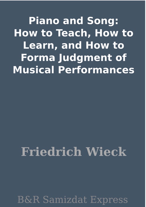 Piano and Song: How to Teach, How to Learn, and How to Forma Judgment of Musical Performances