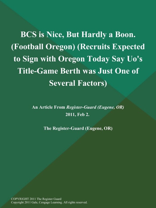 BCS is Nice, But Hardly a Boon (Football Oregon) (Recruits Expected to Sign with Oregon Today Say Uo's Title-Game Berth was Just One of Several Factors)