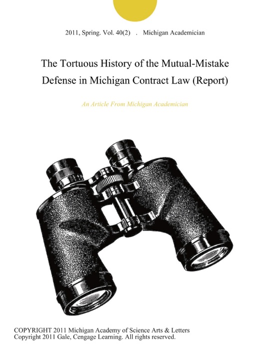 The Tortuous History of the Mutual-Mistake Defense in Michigan Contract Law (Report)
