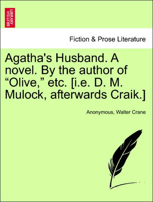 Agatha's Husband. A novel. By the author of “Olive,” etc. [i.e. D. M. Mulock, afterwards Craik.]