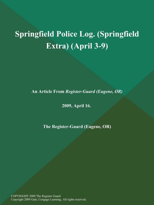 Springfield Police Log (Springfield Extra) (April 3-9)