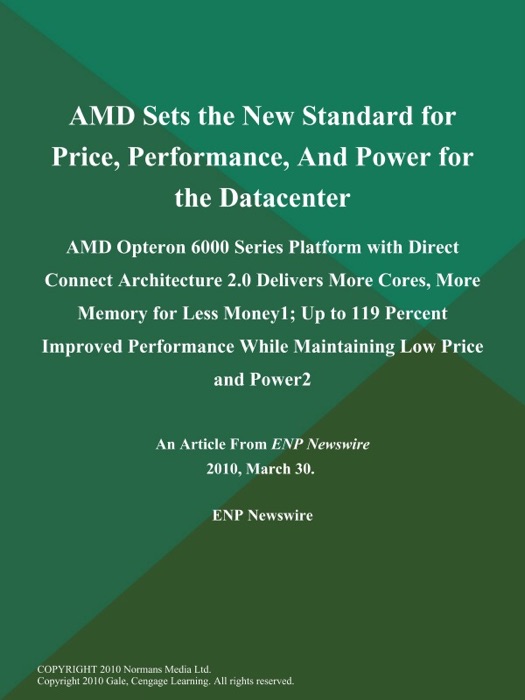 AMD Sets the New Standard for Price, Performance, And Power for the Datacenter; AMD Opteron 6000 Series Platform with Direct Connect Architecture 2.0 Delivers More Cores, More Memory for Less Money1; Up to 119 Percent Improved Performance While Maintaining Low Price and Power2