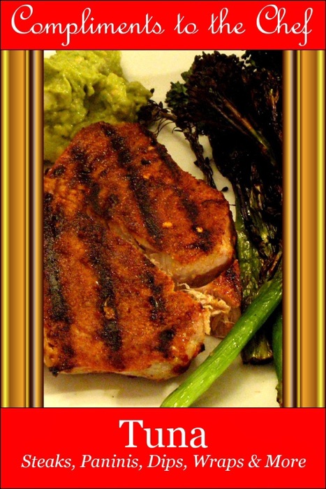 Tuna: Steaks, Paninis, Dips, Wraps & More