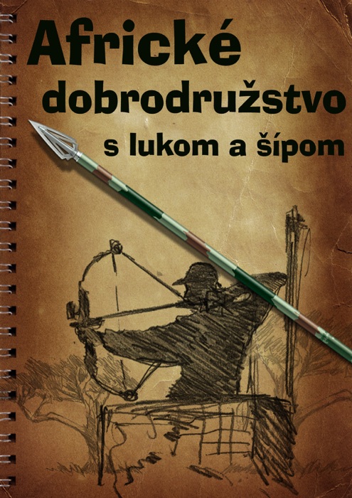 Africké dobrodružstvo s lukom a šípom