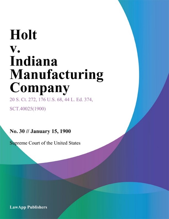 Holt v. Indiana Manufacturing Company.