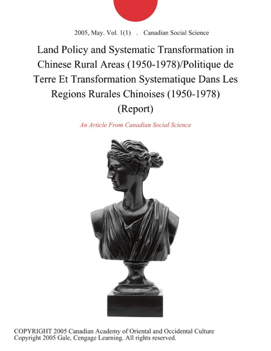 Land Policy and Systematic Transformation in Chinese Rural Areas (1950-1978)/Politique de Terre Et Transformation Systematique Dans Les Regions Rurales Chinoises (1950-1978) (Report)