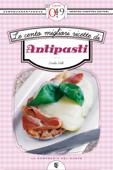 Le cento migliori ricette di antipasti - Emilia Valli