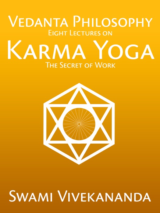 Vedanta Philosophy: Eight Lectures on Karma Yoga