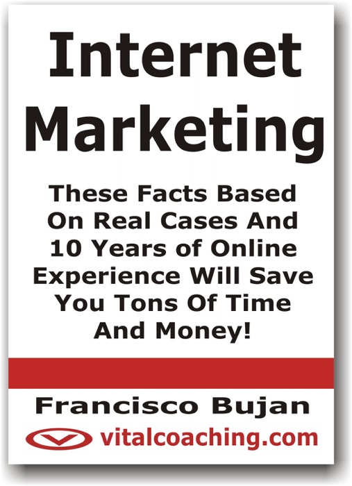 Internet Marketing - These Facts Based On Real Cases and 10 Years of Online Experience Will Save You Tons of Time and Money!