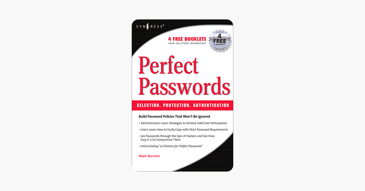 Perfect Passwords. Selection, Protection, Authentication