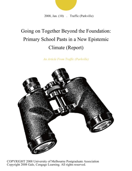 Going on Together Beyond the Foundation: Primary School Pasts in a New Epistemic Climate (Report)