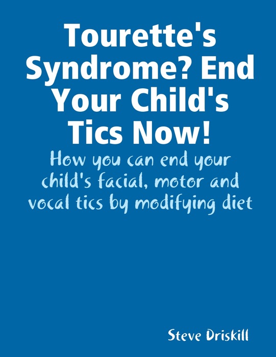 Tourette's Syndrome? End Your Child's Tics Now