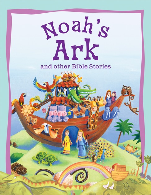 Noah's Ark and Other Bible Stories by Miles Kelly on Apple Books