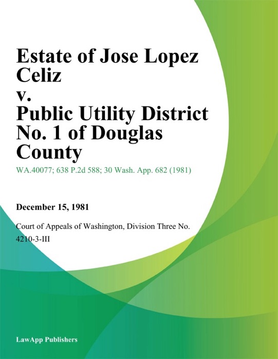 Estate Of Jose Lopez Celiz V. Public Utility District No. 1 Of Douglas County