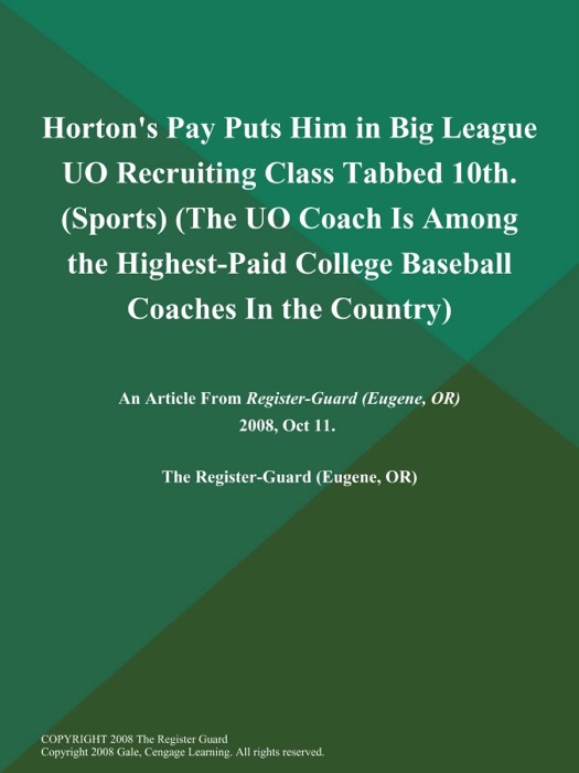 Horton's Pay Puts Him in Big League UO Recruiting Class Tabbed 10th (Sports) (The UO Coach is Among the Highest-Paid College Baseball Coaches in the Country)