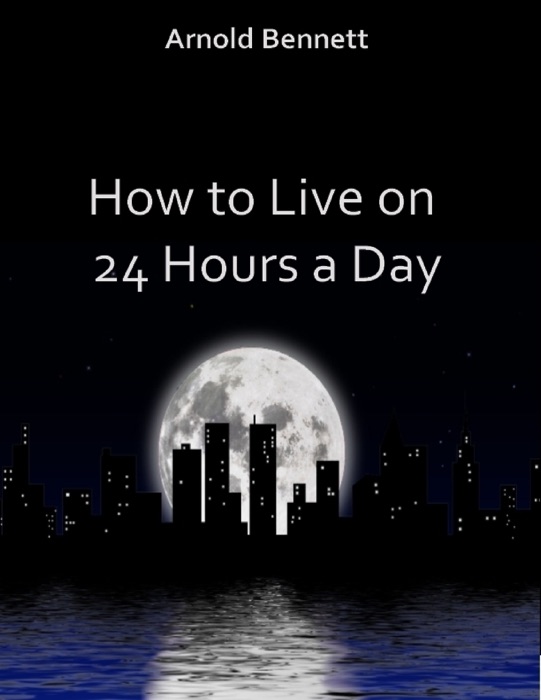 How to Live On 24 Hours a Day (Illustrated)