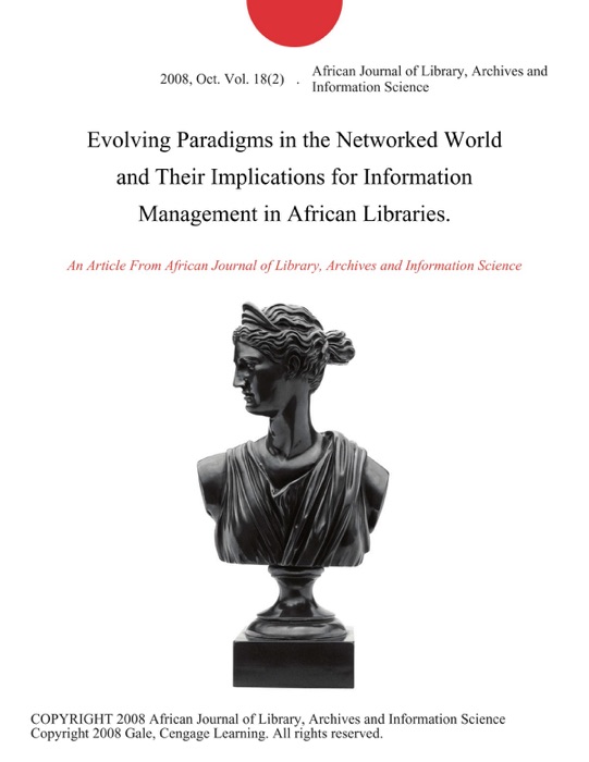 Evolving Paradigms in the Networked World and Their Implications for Information Management in African Libraries.