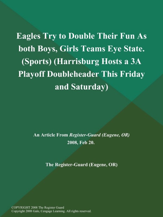 Eagles Try to Double Their Fun As both Boys, Girls Teams Eye State (Sports) (Harrisburg Hosts a 3A Playoff Doubleheader This Friday and Saturday)