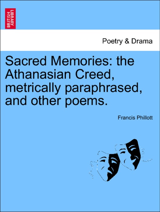 Sacred Memories: the Athanasian Creed, metrically paraphrased, and other poems.