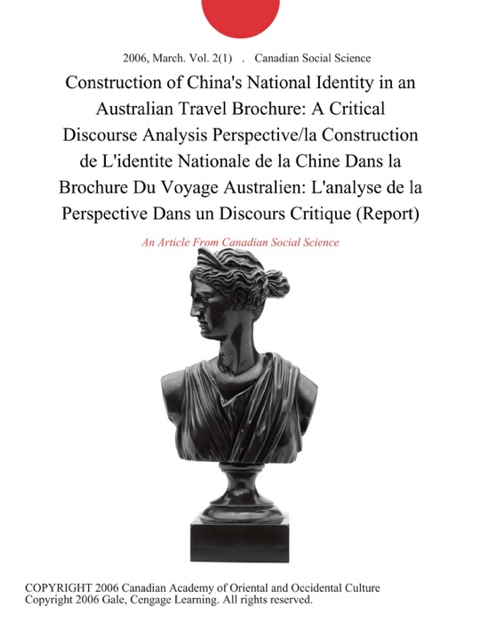 Construction of China's National Identity in an Australian Travel Brochure: A Critical Discourse Analysis Perspective/la Construction de L'identite Nationale de la Chine Dans la Brochure Du Voyage Australien: L'analyse de la Perspective Dans un Discours Critique (Report)