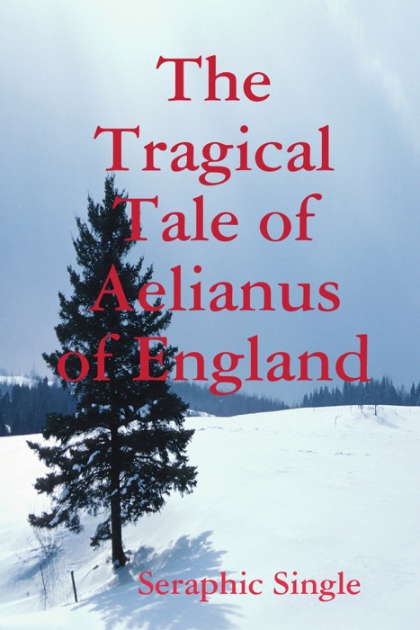 The Tragical Tale of Aelianus of England