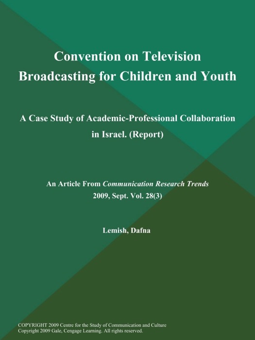 Convention on Television Broadcasting for Children and Youth: A Case Study of Academic-Professional Collaboration in Israel (Report)