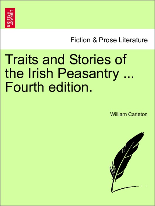 Traits and Stories of the Irish Peasantry ... Fourth edition.