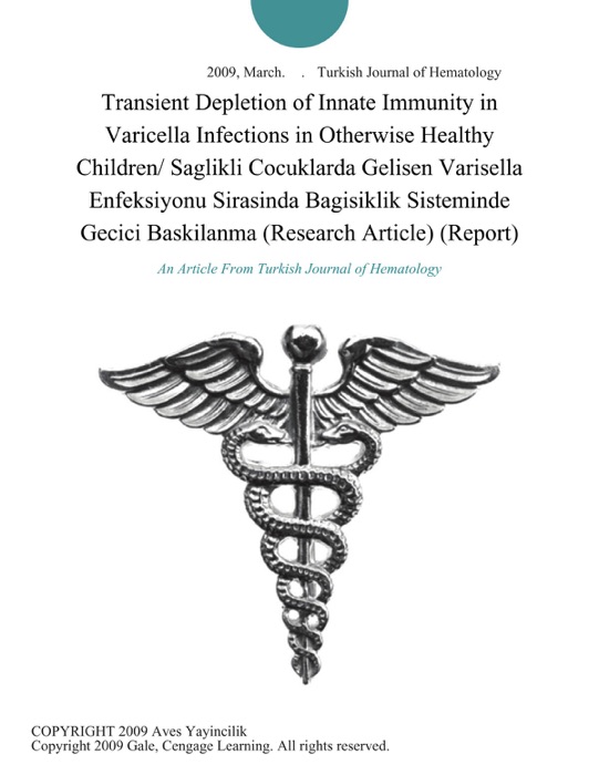 Transient Depletion of Innate Immunity in Varicella Infections in Otherwise Healthy Children/ Saglikli Cocuklarda Gelisen Varisella Enfeksiyonu Sirasinda Bagisiklik Sisteminde Gecici Baskilanma (Research Article) (Report)