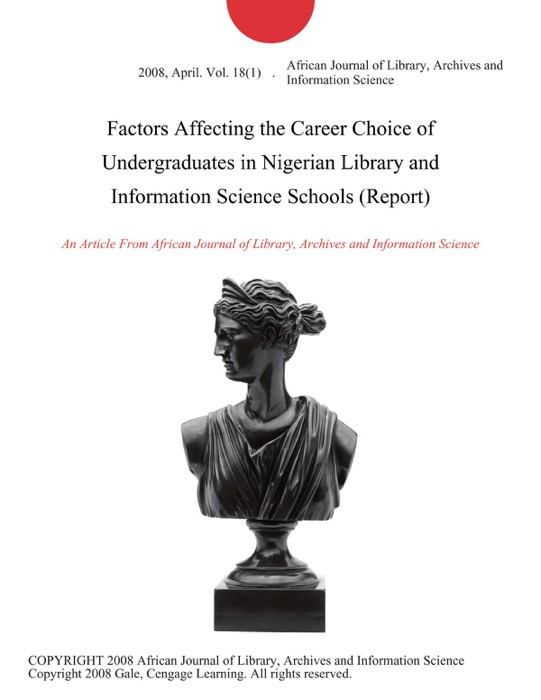 Factors Affecting the Career Choice of Undergraduates in Nigerian Library and Information Science Schools (Report)