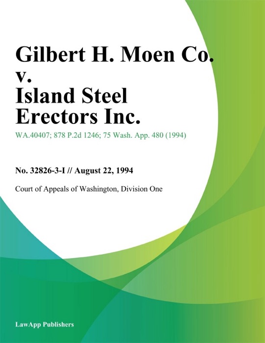 Gilbert H. Moen Co. V. Island Steel Erectors Inc.