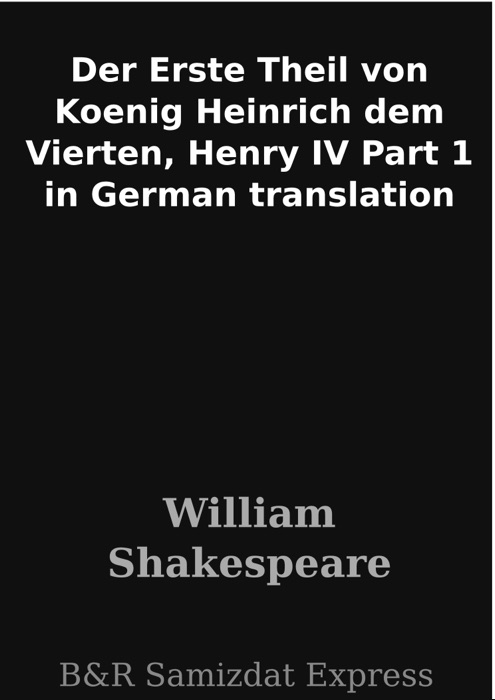 Der Erste Theil von Koenig Heinrich dem Vierten, Henry IV Part 1 in German translation