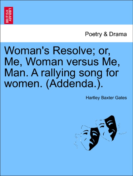 Woman's Resolve; or, Me, Woman versus Me, Man. A rallying song for women. (Addenda.).