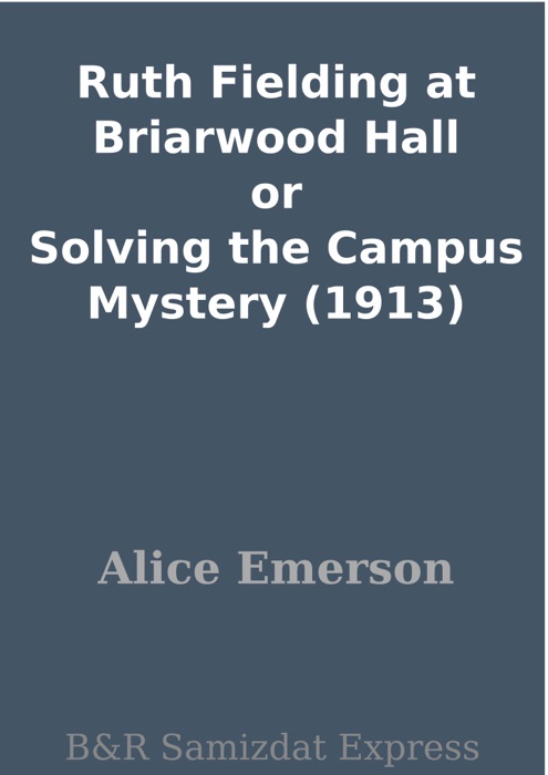 Ruth Fielding at Briarwood Hall or Solving the Campus Mystery (1913)