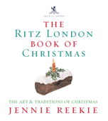 The London Ritz Book of Christmas - Jennie Reekie