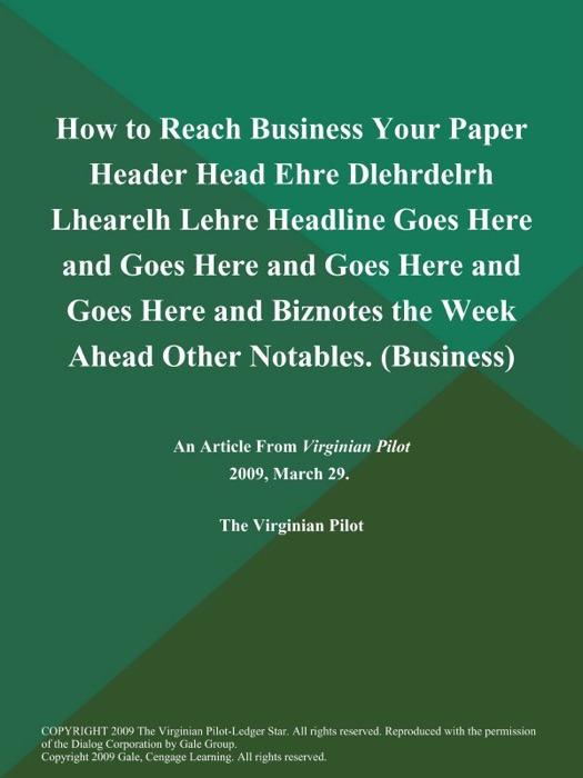 How to Reach Business Your Paper Header Head Ehre Dlehrdelrh Lhearelh Lehre Headline Goes Here and Goes Here and Goes Here and Goes Here and Biznotes the Week Ahead Other Notables (Business)