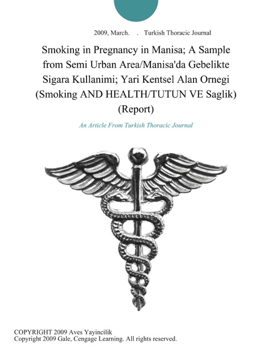 Smoking in Pregnancy in Manisa; A Sample from Semi Urban Area/Manisa'da Gebelikte Sigara Kullanimi; Yari Kentsel Alan Ornegi (Smoking AND HEALTH/TUTUN VE Saglik) (Report)