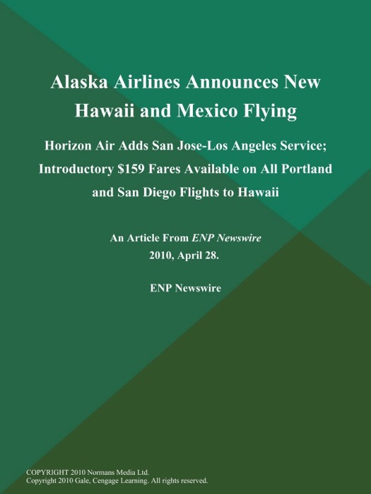 Alaska Airlines Announces New Hawaii and Mexico Flying; Horizon Air Adds San Jose-Los Angeles Service; Introductory $159 Fares Available on All Portland and San Diego Flights to Hawaii