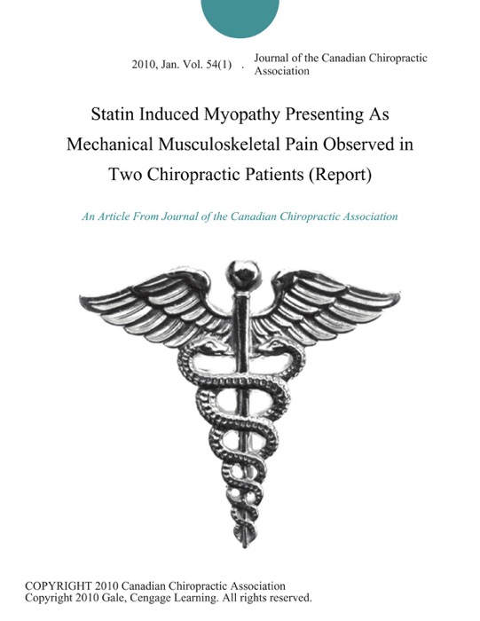 Statin Induced Myopathy Presenting As Mechanical Musculoskeletal Pain Observed in Two Chiropractic Patients (Report)