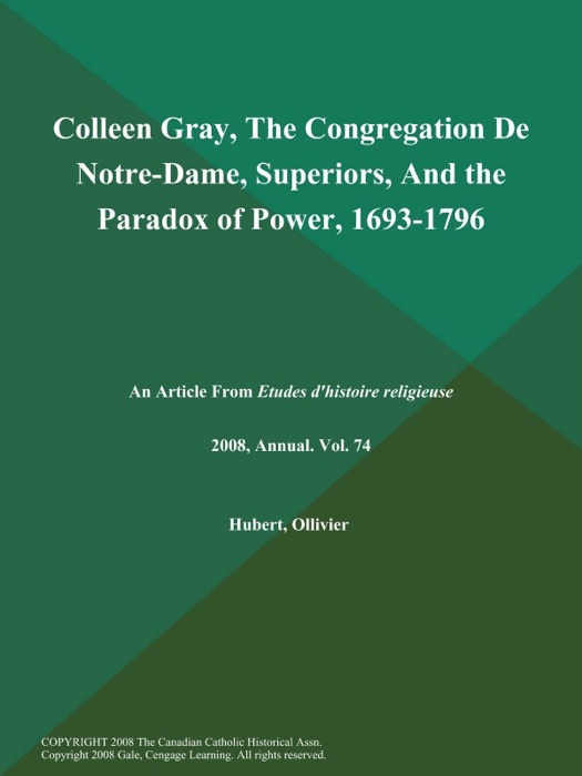 Colleen Gray, The Congregation de Notre-Dame, Superiors, And the Paradox of Power, 1693-1796