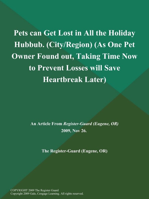 Pets can Get Lost in All the Holiday Hubbub (City/Region) (As One Pet Owner Found out, Taking Time Now to Prevent Losses will Save Heartbreak Later)