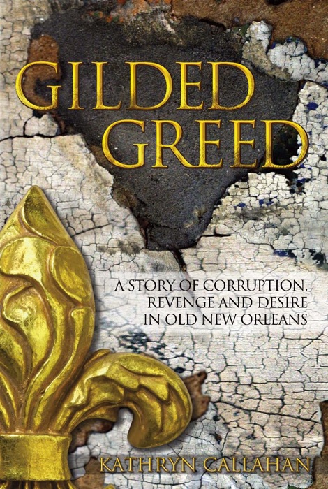 Gilded Greed: A Story of Corruption, Revenge and Desire In Old New Orleans