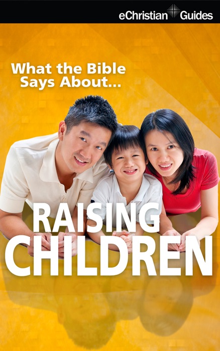 What the Bible Says About Raising Children