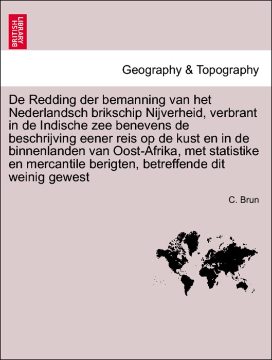 De Redding der bemanning van het Nederlandsch brikschip Nijverheid, verbrant in de Indische zee benevens de beschrijving eener reis op de kust en in de binnenlanden van Oost-Afrika, met statistike en mercantile berigten, betreffende dit weinig gewest